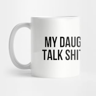 My Daughter And I Take Shit About You Daughter Mug